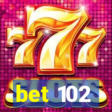 bet 102